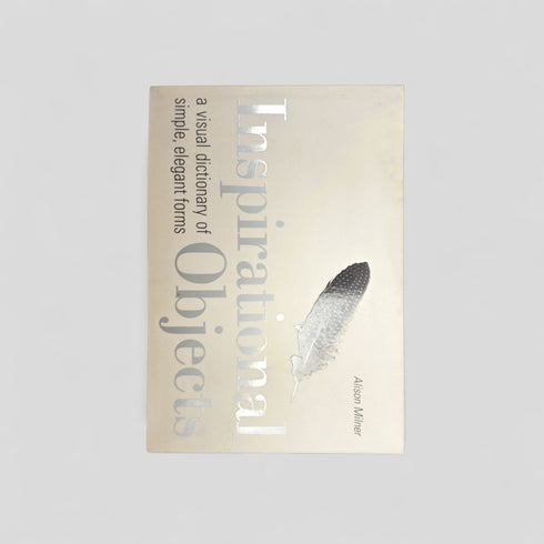 Inspirational Objects: A Visual Dictionary of Simple Elegant Forms by Alison Milner - Books Worth Keeping